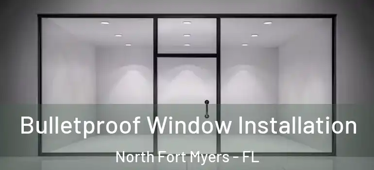  Bulletproof Window Installation North Fort Myers - FL
