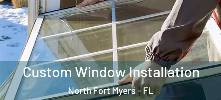  Custom Window Installation North Fort Myers - FL