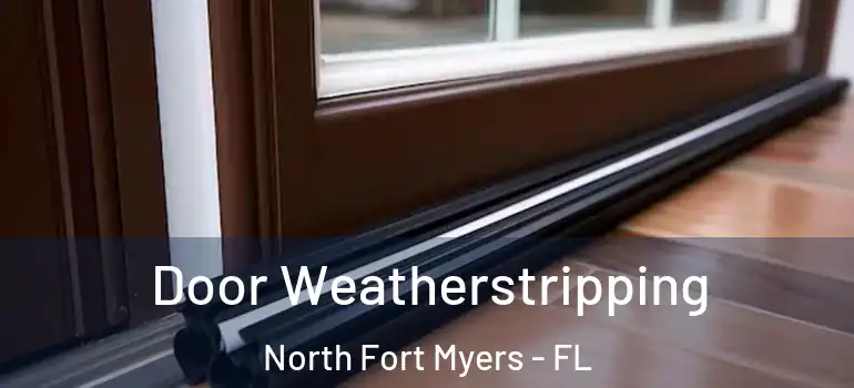  Door Weatherstripping North Fort Myers - FL