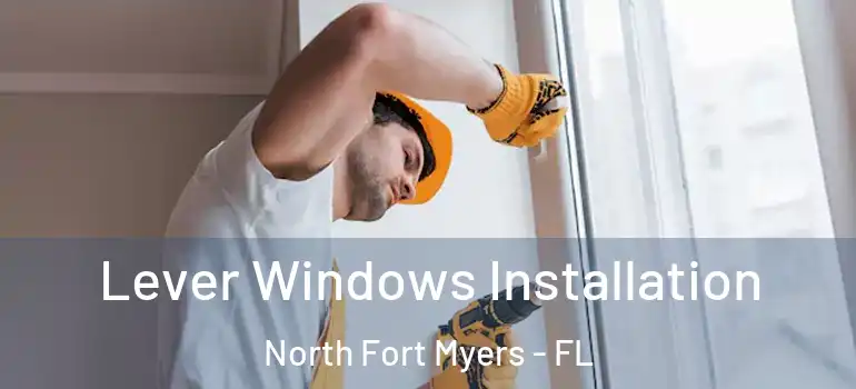  Lever Windows Installation North Fort Myers - FL