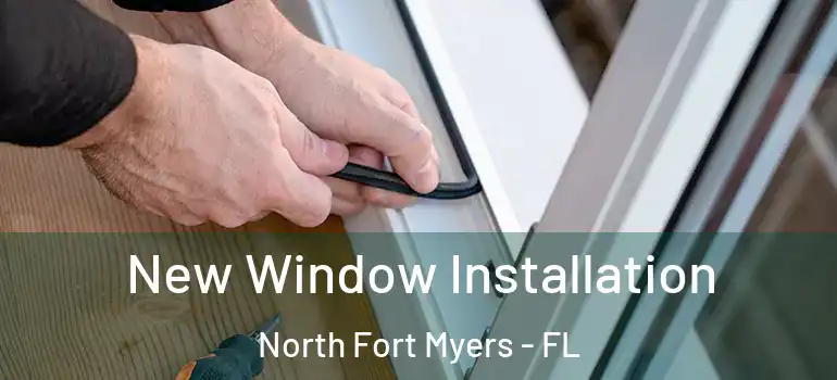  New Window Installation North Fort Myers - FL