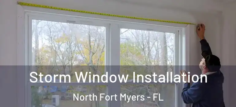  Storm Window Installation North Fort Myers - FL