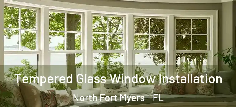  Tempered Glass Window Installation North Fort Myers - FL