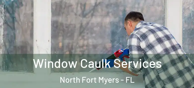  Window Caulk Services North Fort Myers - FL