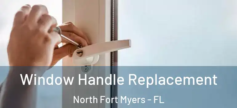  Window Handle Replacement North Fort Myers - FL