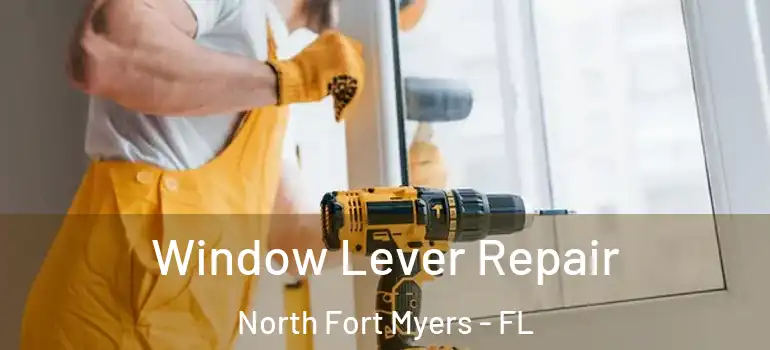  Window Lever Repair North Fort Myers - FL