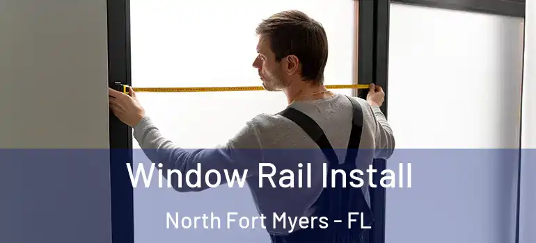  Window Rail Install North Fort Myers - FL