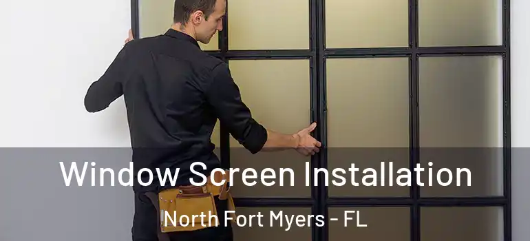  Window Screen Installation North Fort Myers - FL